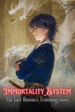 Immortality System: The Last Human's Transmigration