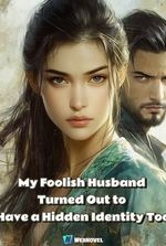 My Foolish Husband Turned Out to Have a Hidden Identity Too