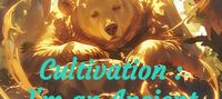 Cultivation : I'm an Ancient Giant Bear