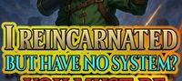 'I Reincarnated But Have No System? You Must Be Kidding Me!'
