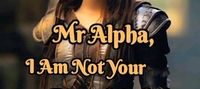 Mr Alpha, I Am Not Your Typical Lady!