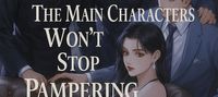 The Main Characters Won't Stop Pampering Me!