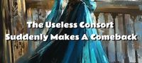 The Useless Consort Suddenly Makes A Comeback