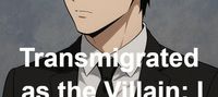 Transmigrated as the Villain: I will survive